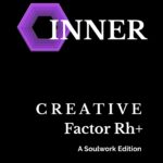 Creative Factor Rh+: A soulwork edition